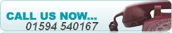 Call Us Now on 01594 540167